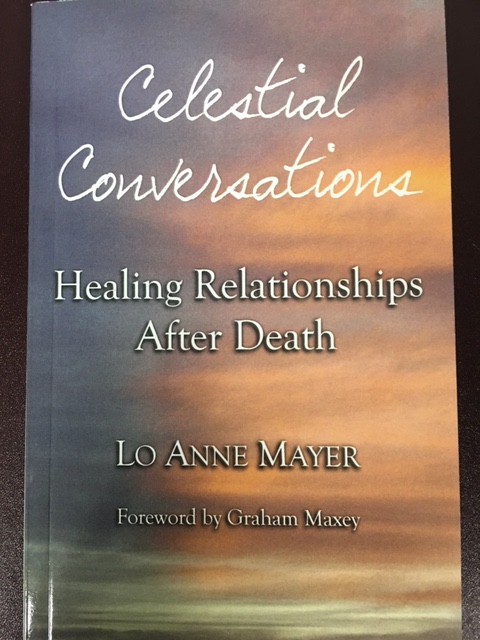 Lo Anne Mayer's book Celectial Conversations Healing Relationships After Death